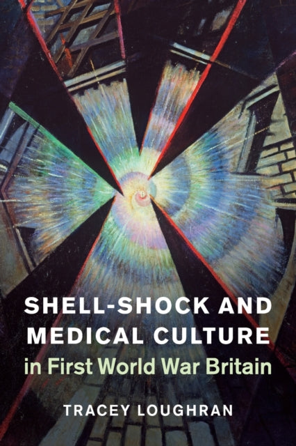 Book cover of: Shell-Shock and Medical Culture in First World War Britain. By: Tracey Loughran