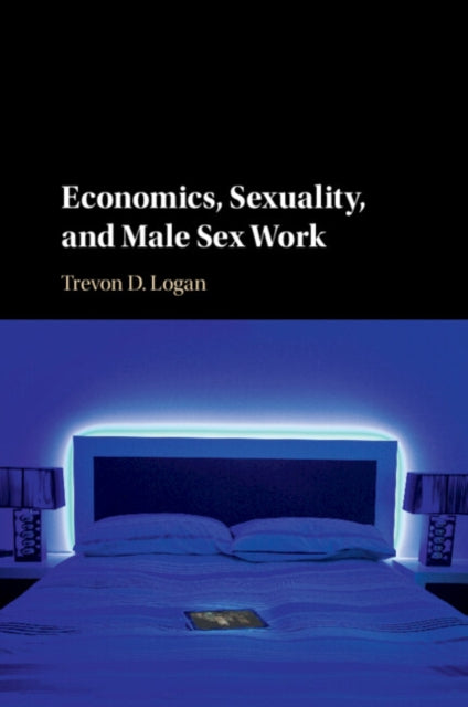 Book cover of: Economics, Sexuality, and Male Sex Work. By: Trevon D. Logan