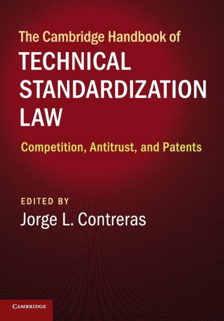 Book cover of: Cambridge Handbook of Technical Standardization Law. By: Jorge L. Contreras