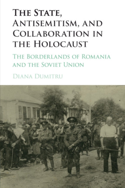 Book cover of: State, Antisemitism, and Collaboration in the Holocaust. By: Diana Dumitru