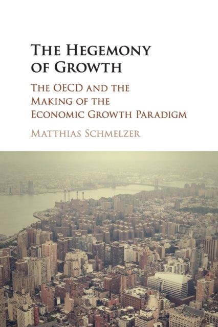 Book cover of: Hegemony of Growth. By: Matthias Schmelzer