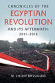Book cover of: Chronicles of the Egyptian Revolution and its Aftermath: 2011–2016. By: M. Cherif Bassiouni