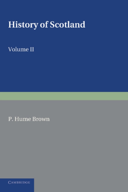 Book cover of: History of Scotland: Volume 2, From the Accession of Mary Stewart to the Revolution of 1689. By: Peter Hume Brown