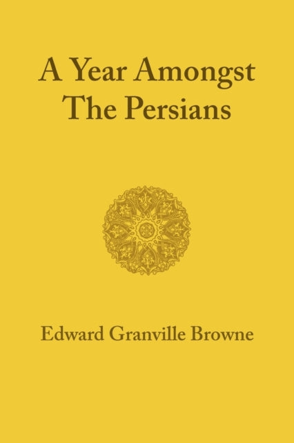 Book cover of: Year amongst the Persians. By: Edward Granville Browne