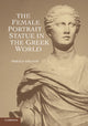 Book cover of: Female Portrait Statue in the Greek World. By: Sheila Dillon