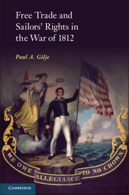Book cover of: Free Trade and Sailors' Rights in the War of 1812. By: Paul A. Gilje