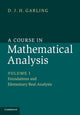 Book cover of: Course in Mathematical Analysis: Volume 1, Foundations and Elementary Real Analysis. By: D. J. H. Garling