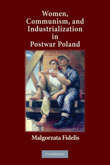 Book cover of: Women, Communism, and Industrialization in Postwar Poland. By: Malgorzata Fidelis