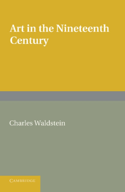 Book cover of: Art in the Nineteenth Century. By: Waldstein, Charles Sir