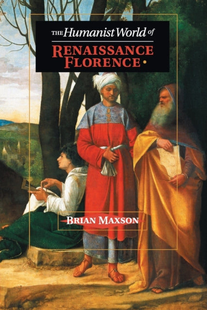 Book cover of: Humanist World of Renaissance Florence. By: Brian Maxson