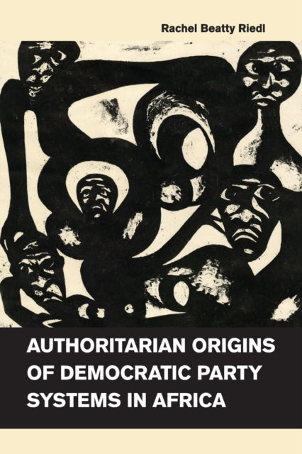 Book cover of: Authoritarian Origins of Democratic Party Systems in Africa. By: Rachel Beatty Riedl