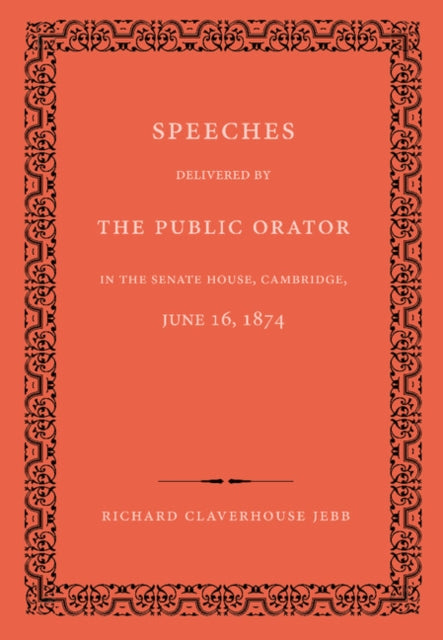 Book cover of: Speeches Delivered by the Public Orator in the Senate House, Cambridge, June 16, 1874