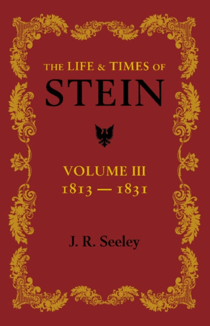 Book cover of: Life and Times of Stein: Volume 3. By: J. R. Seeley