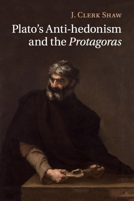 Book cover of: Plato's Anti-hedonism and the Protagoras. By: J. Clerk Shaw