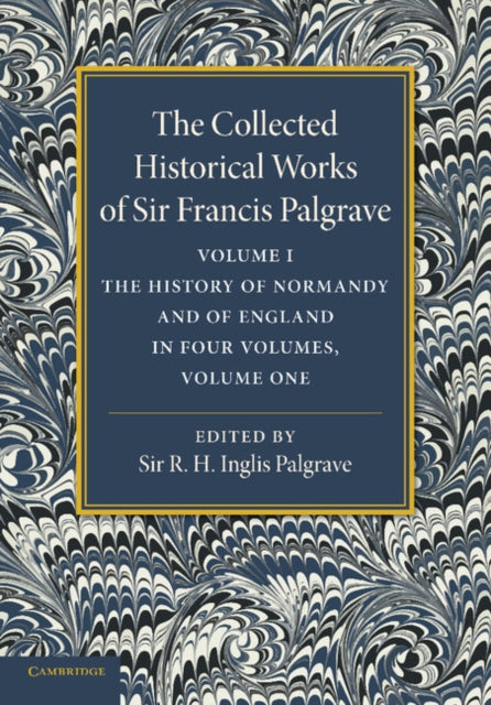 Book cover of: Collected Historical Works of Sir Francis Palgrave, K.H.: Volume 1. By: Francis Palgrave