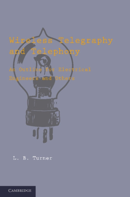 Book cover of: Wireless Telegraphy and Telephony. By: L. B. Turner
