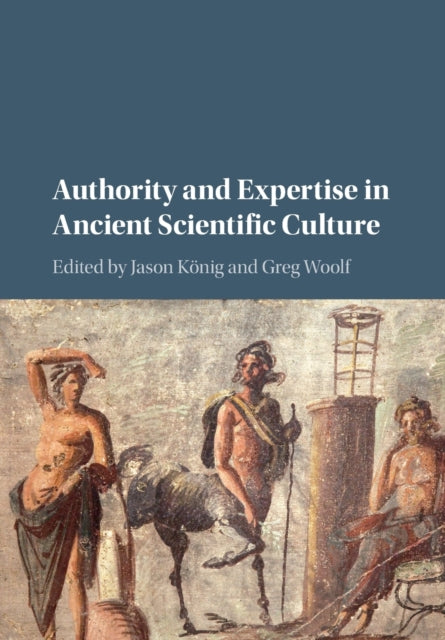 Book cover of: Authority and Expertise in Ancient Scientific Culture. By: Jason König