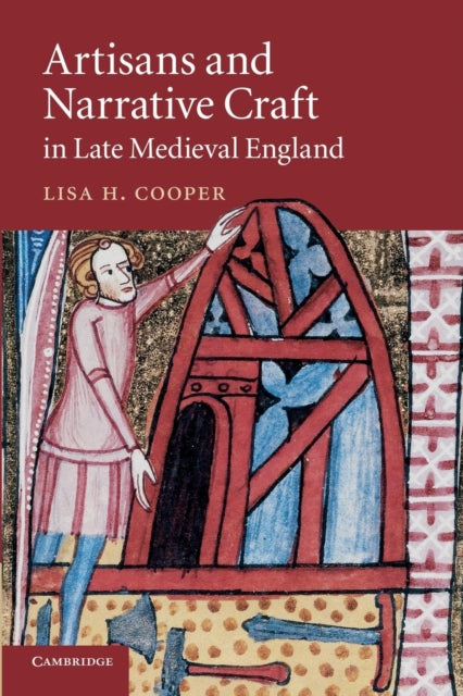 Book cover of: Artisans and Narrative Craft in Late Medieval England. By: Lisa H. Cooper