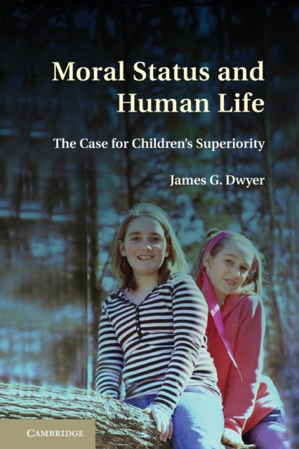 Book cover of: Moral Status and Human Life. By: James G. Dwyer
