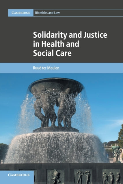 Book cover of: Solidarity and Justice in Health and Social Care. By: Ruud ter Meulen