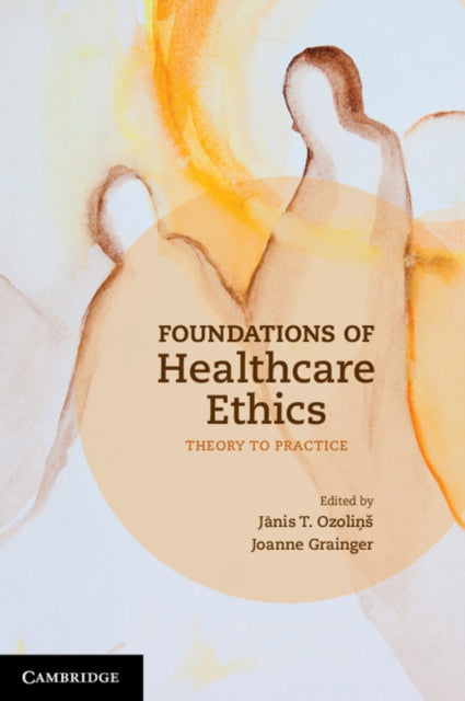 Book cover of: Foundations of Healthcare Ethics. By: Jãnis T. Ozoliņš