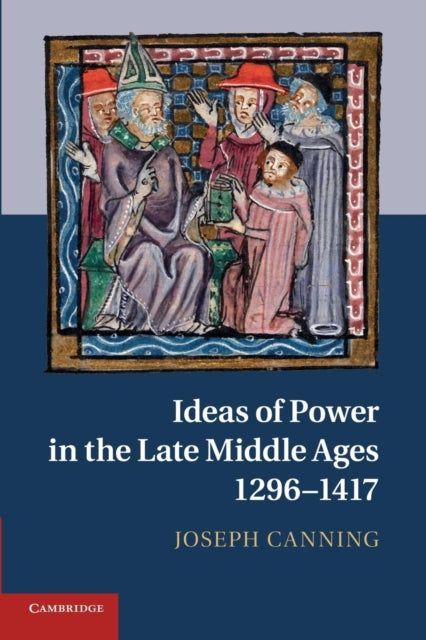Book cover of: Ideas of Power in the Late Middle Ages, 1296–1417. By: Joseph Canning