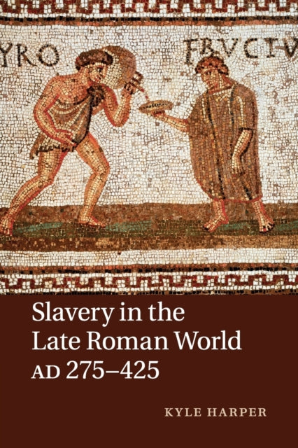 Book cover of: Slavery in the Late Roman World, AD 275–425. By: Kyle Harper