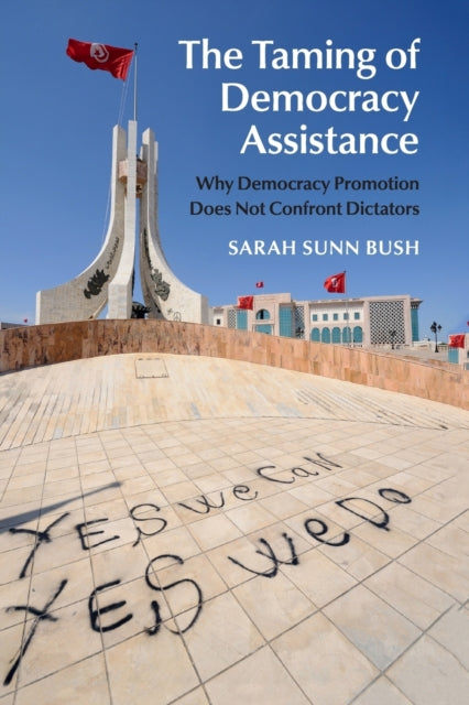 Book cover of: Taming of Democracy Assistance. By: Sarah Sunn Bush