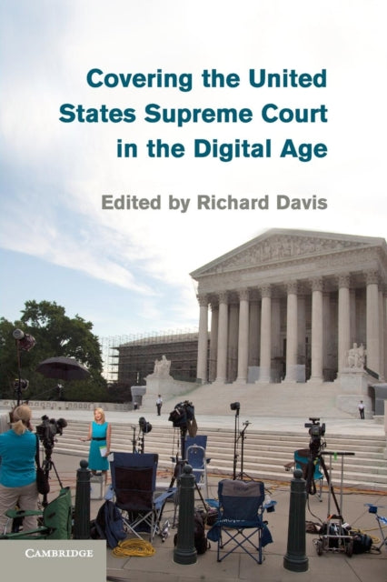Book cover of: Covering the United States Supreme Court in the Digital Age. By: Richard Davis