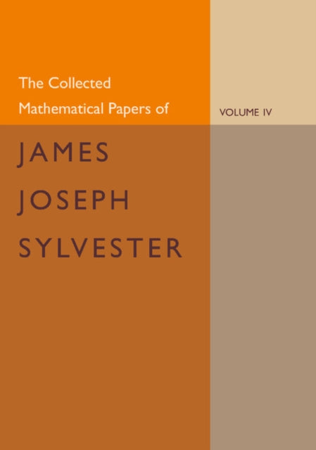 Book cover of: Collected Mathematical Papers of James Joseph Sylvester: Volume 4, 1882–1897. By: James Joseph Sylvester