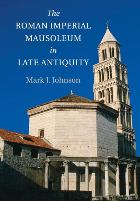 Book cover of: Roman Imperial Mausoleum in Late Antiquity. By: Mark J. Johnson