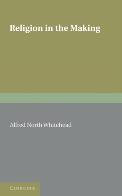 Book cover of: Religion in the Making. By: Alfred Nortrh Whitehead