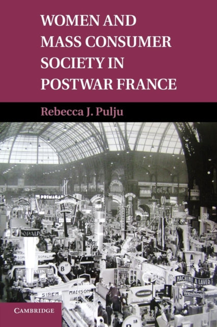 Book cover of: Women and Mass Consumer Society in Postwar France. By: Rebecca J. Pulju