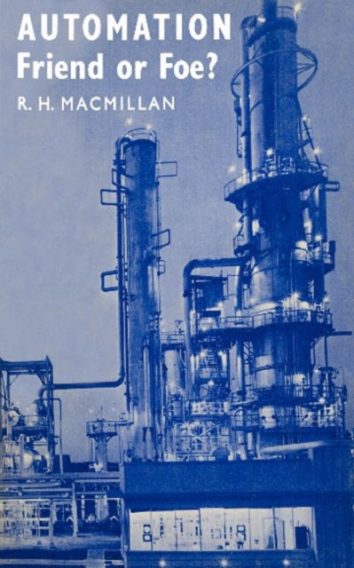 Book cover of: Automation, Friend or Foe?. By: R. H. MacMillan