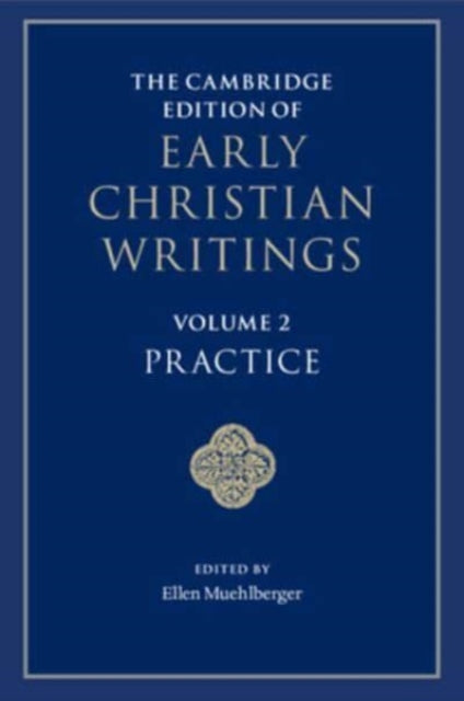 Book cover of: Cambridge Edition of Early Christian Writings: Volume 2, Practice. By: Ellen Muehlberger