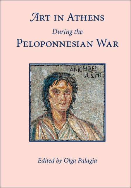 Book cover of: Art in Athens during the Peloponnesian War. By: Olga Palagia