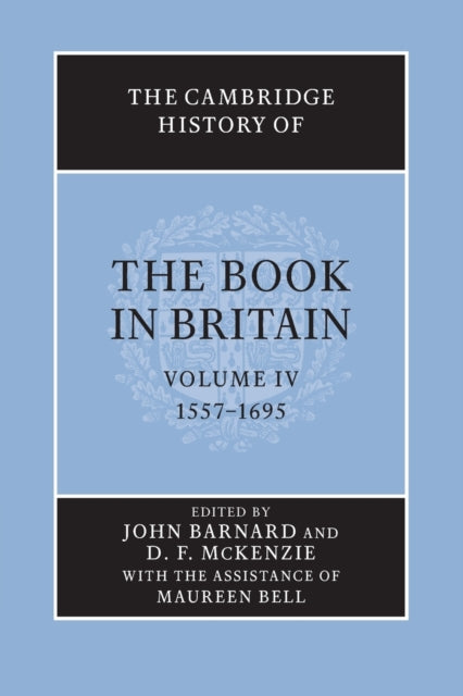 Book cover of: Cambridge History of the Book in Britain: Volume 4, 1557–1695. By: John Barnard