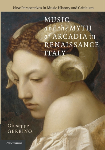 Book cover of: Music and the Myth of Arcadia in Renaissance Italy. By: Giuseppe Gerbino