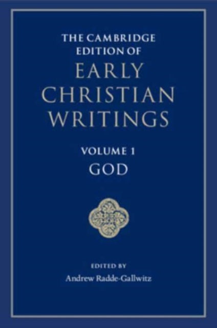 Book cover of: Cambridge Edition of Early Christian Writings: Volume 1, God. By: Andrew Radde-Gallwitz