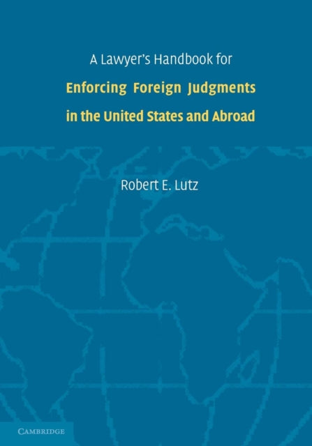 Book cover of: Lawyer's Handbook for Enforcing Foreign Judgments in the United States and Abroad. By: Robert E. Lutz