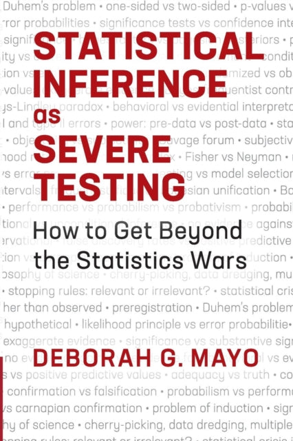 Book cover of: Statistical Inference as Severe Testing. By: Deborah G. Mayo