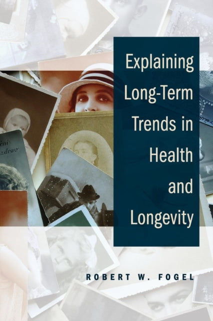 Book cover of: Explaining Long-Term Trends in Health and Longevity. By: Robert William Fogel