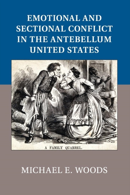 Book cover of: Emotional and Sectional Conflict in the Antebellum United States. By: Michael E. Woods