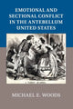 Book cover of: Emotional and Sectional Conflict in the Antebellum United States. By: Michael E. Woods