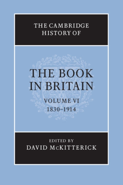 Book cover of: Cambridge History of the Book in Britain: Volume 6, 1830–1914. By: David McKitterick