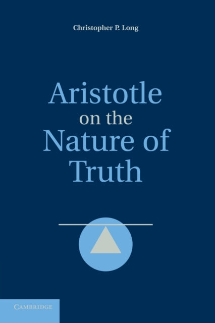 Book cover of: Aristotle on the Nature of Truth. By: Christopher P. Long
