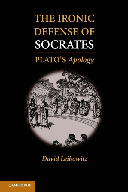 Book cover of: Ironic Defense of Socrates. By: David M. Leibowitz