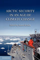 Book cover of: Arctic Security in an Age of Climate Change. By: James Kraska
