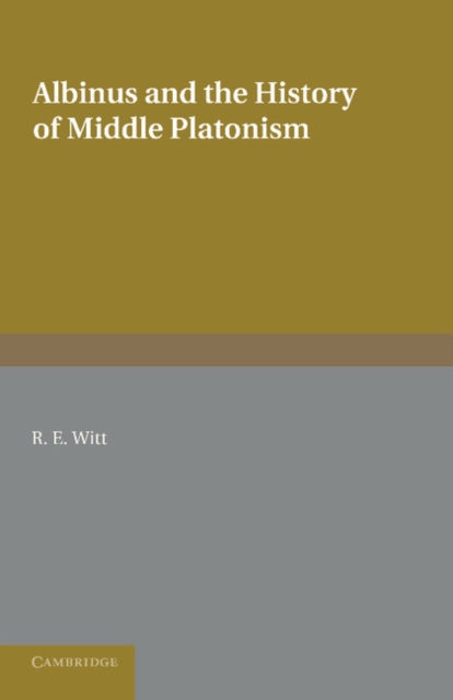 Book cover of: Albinus and the History of Middle Platonism. By: Reginald Eldred Witt
