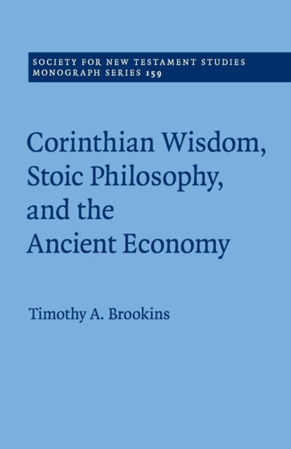 Book cover of: Corinthian Wisdom, Stoic Philosophy, and the Ancient Economy. By: Timothy A. Brookins